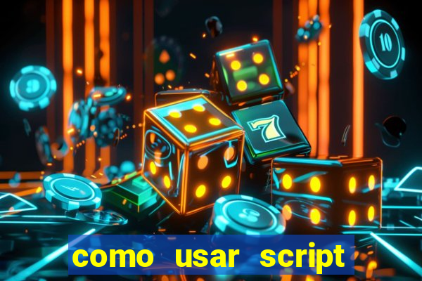 como usar script no cmsp